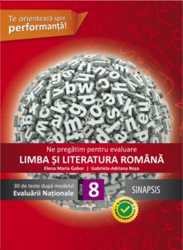 Ne pregatim pentru evaluare - Limba si literatura romana - clasa a VIII-a