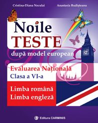 Noile teste dupa model european. Limba romana - Limba engleza. Evaluare Nationala. Clasa a VI-a