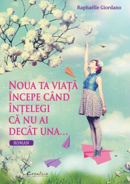 Noua ta viata incepe cand intelegi ca nu ai decat una