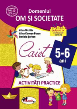 Domeniul om si societate. Caiet de activitati practice 5-6 ani (Aramis)