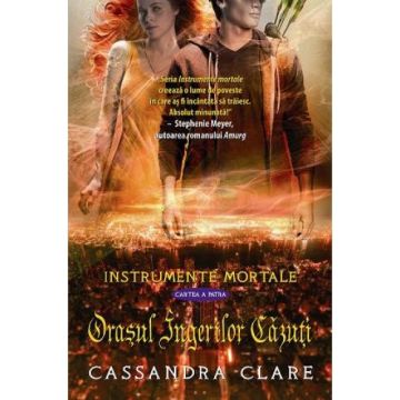 Orasul Ingerilor Cazuti (Instrumente Mortale, cartea a 4-a) (Corint)