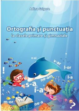 Ortografia si punctuatia la clasele primare si gimnaziale (Ars Libri)