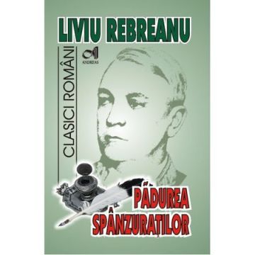 Padurea Spanzuratilor - Liviu Rebreanu (Andreas)