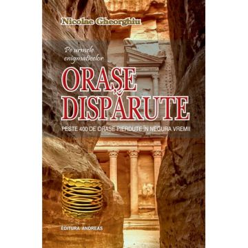 Pe urmele enigmaticelor orase disparute