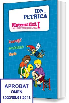 MATEMATICA. ION PETRICA - Culegere pentru clasa I