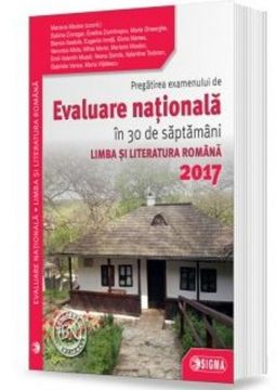 Pregatirea examenului de Evaluare Naționala în 30 de saptamani la LIMBA ȘI LITERATURA ROMANA 2017