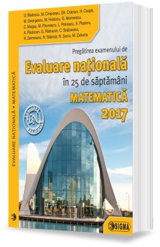 Pregatirea examenului de EVALUARE NATIONALA in 25 de saptamani. Matematica 2017