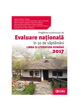 Pregatirea examenului de EVALUARE NATIONALA 2017. Limba si Literatura Romana - Clasa a VIII-a