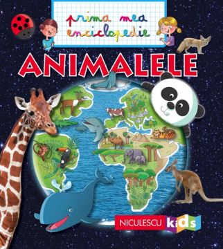ANIMALELE. Prima mea enciclopedie (NICULESCU)