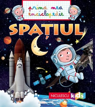 SPATIUL. Prima mea enciclopedie (NICULESCU)