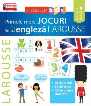 Primele mele JOCURI în limba engleză LAROUSSE (Niculescu)