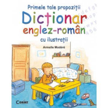 PRIMELE TALE PROPOZITII - DICTIONAR ENGLEZ - ROMAN CU ILUSTRATII