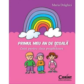 Primul meu an de scoala. Caiet pentru clasa pregătitoare (Corint)