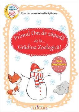 Primul Om de zapada de la... Gradina Zoologica! fise de lucru interdisciplinare pentru clasa pregatitoare (Elicart)