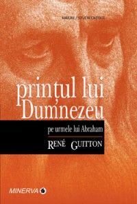 Printul lui Dumnezeu. Pe urmele lui Abraham (Minerva)