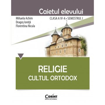 Religie. Cultul Ortodox - Caietul elevului clasa a IV-a, semestrul I (Corint)