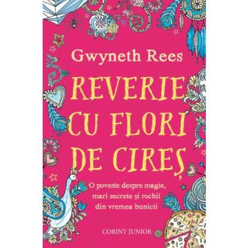 REVERIE CU FLORI DE CIRES. O POVESTE DESPRE MAGIE, MARI SECRETE SI ROCHII DIN VREMEA BUNICII (Corint)