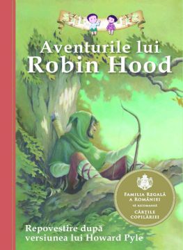 Aventurile lui Robin Hood. Repovestire dupa versiunea lui Howard Pyle (Curtea veche)