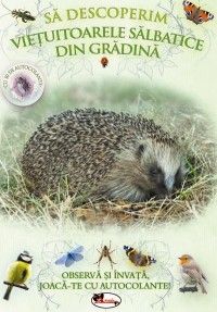 Sa descoperim vietuitoarele salbatice din gradina. Observa si invata, joaca-te cu autocolante! (Aramis)