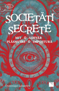 Societăți secrete. Mit, Adevăr, Plăsmuire, Impostură (Niculescu)