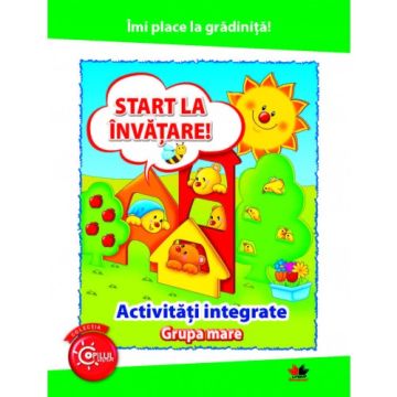 Îmi place la grădiniță. Start la învățare. Activități integrate. Grupa mare (Litera)