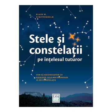 Stele şi constelaţii pe înţelesul tuturor (Casa)