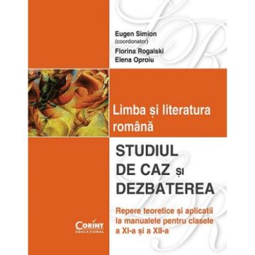 Limba si literatura romana. Studiul de caz si dezbaterea (Corint)