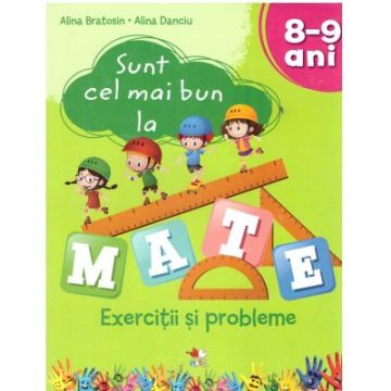 Sunt cel mai bun la mate. Exercitii si probleme 8-9 ani (Litera)