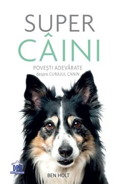 Super caini - Povesti adevarate despre curajul canin