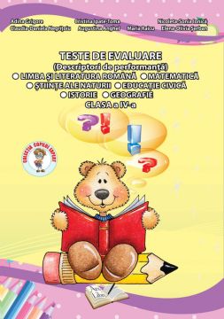 Teste de evaluare, Clasa a IV-a (Descriptori de performanta) - Limba si Literatura Romana, Matematica, Stiinte ale Naturii, Educatie Civica, Istorie, Geografie