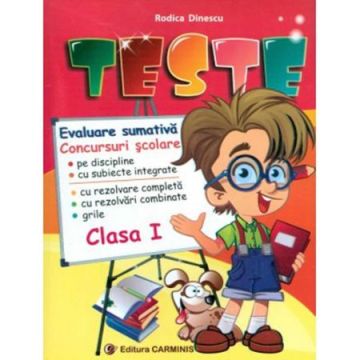 Teste cu subiecte integrate, teste cu rezolvari complete si grile. Clasa I (noua programa)