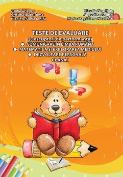 Teste de evaluare, Clasa I (descriptori de performanta) - Comunicare in limba romana, Matematica si explorarea mediului, Dezvoltare personala (Ars Libri)