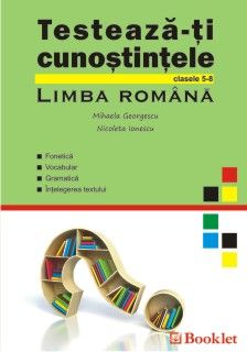 Testeaza- ti cunostintele - Limba romana - clasele V-VIII (Booklet)