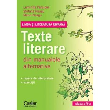 LIMBA SI LITERATURA ROMANA. Texte literare din manualele alternative pentru clasa a V-a (Corint)