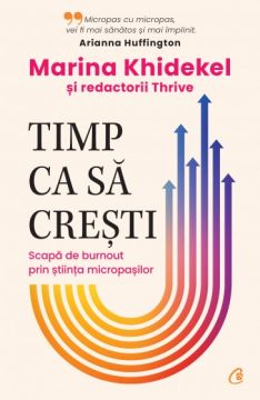 Timp ca sa cresti. Scapa de burnout prin stiinta micropasilor (Curtea Veche)