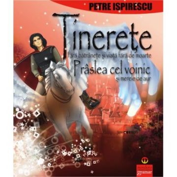 Tinerete fara batranete,... Praslea cel voinic si merele de aur (Mondoro)