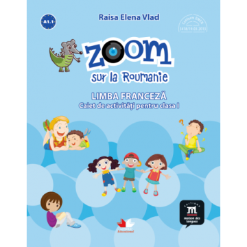 Zoom sur la Roumanie. Limba franceza. Caiet de activitati pentru clasa I (Litera)