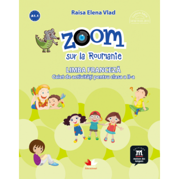 Zoom sur la Roumanie. Limba franceza. Caiet de activitati pentru clasa a II-a (Litera)