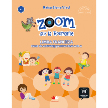Zoom sur la Roumanie. Limba franceza. Caiet de activitati pentru clasa a III-a (Litera)